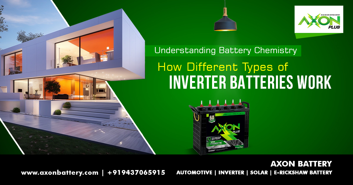 Understanding Battery Chemistry: How Different Types of Inverter Batteries Work