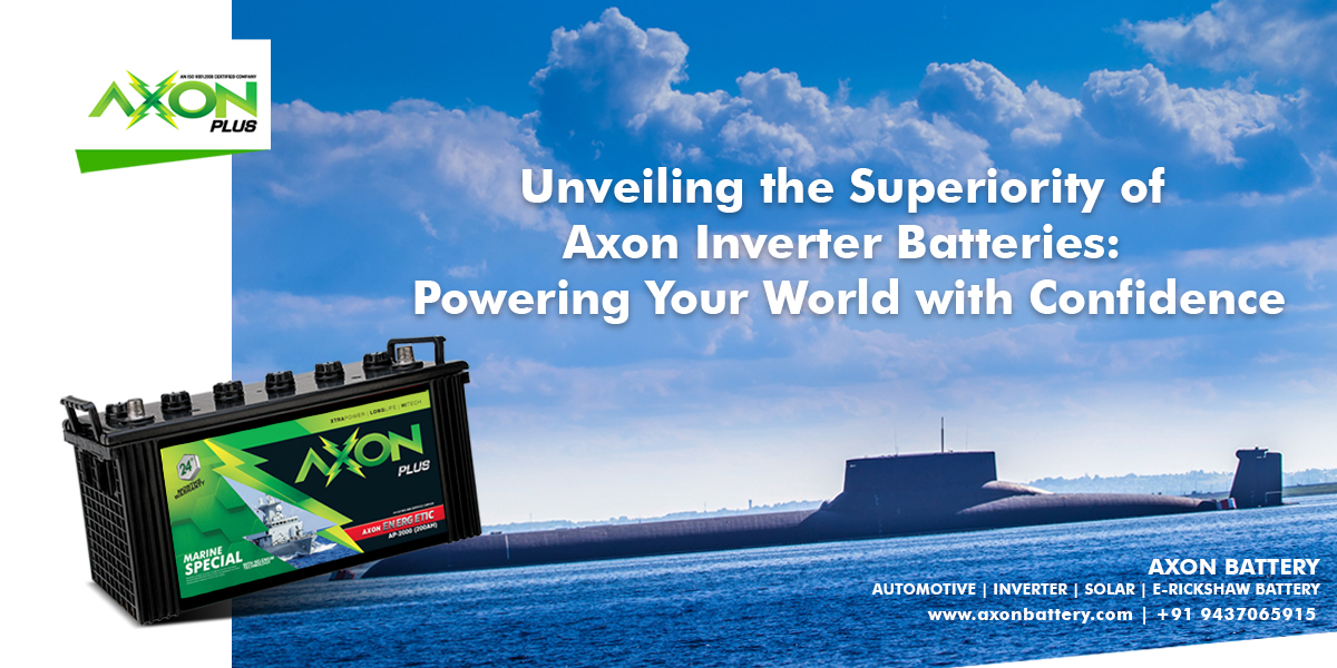 Unveiling the Superiority of Axon Inverter Batteries: Powering Your World with Confidence